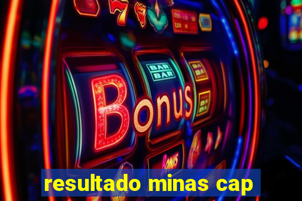 resultado minas cap